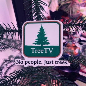 Tree TV (Joe Pera) Vinyl Sticker (100 % Waterproof)