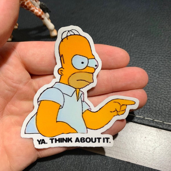 Homer Simpson "Ya Think About It" Vinyl Sticker (100 % Waterproof)