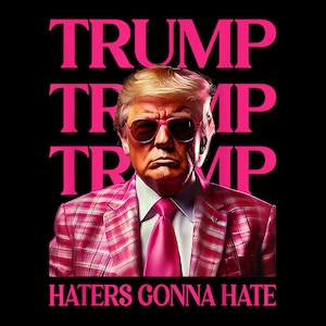 Trump Haters Gonna Hate, Funny Trump Pink 2024 png, digital download, file png