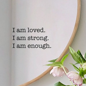 I am loved. I am strong. I am enough. Mirror Decal Daily Affirmation, Inspiration, Positive vibes and Motivation decal. Perfect gift for her