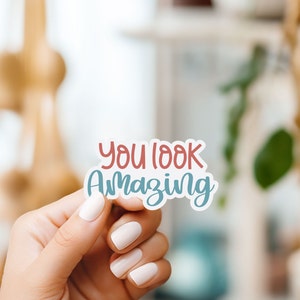 Vous avez l'air incroyable Sticker affirmation positive Sticker étanche 3 pouces