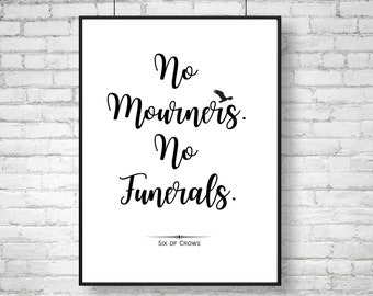 No Mourners No Funerals, Six of Crows Quote Print, Digital Download A4, Printable Poster, Crooked Kingdom, Book, Gift