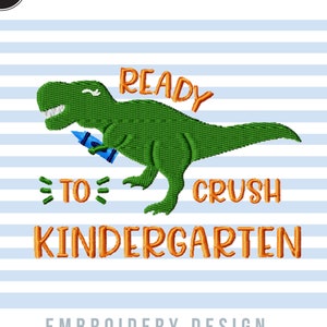 May include: Embroidery design featuring a green dinosaur holding a blue crayon with the text "Ready to Crush Kindergarten" in orange.