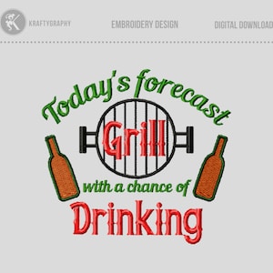 May include: Embroidered design with green text that reads "Today's forecast Grill with a chance of Drinking". The design also includes a black grill with red text that reads "Grill" and two brown bottles.