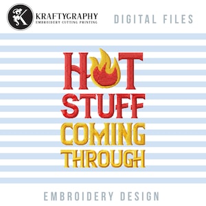 May include: Embroidery design featuring the text "HOT STUFF COMING THROUGH" in red and yellow lettering with a flame graphic above the word "HOT".