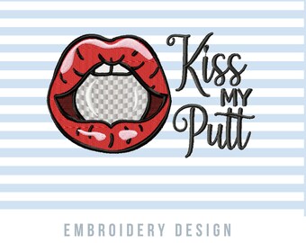 May include: Red lips with a golf ball inside, with the text "Kiss My Putt" in black embroidery.