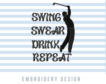 May include: Black and white embroidery design of a golfer swinging a club with the text "Swing, Swear, Drink, Repeat".