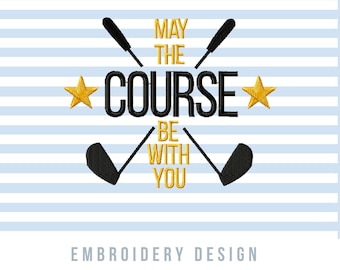 May include: Embroidery design featuring two crossed golf clubs with the text "May the Course Be With You" and two gold stars.