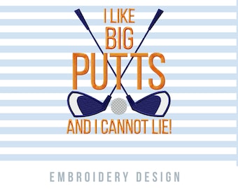 May include: Embroidery design featuring two crossed golf clubs with a golf ball in the center. The text "I like big putts and I cannot lie!" is written in orange below the clubs.
