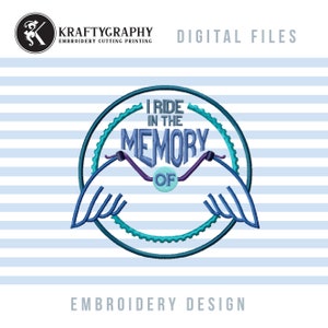 May include: Embroidery design featuring a blue circle with a motorcycle handlebar design and the text "I ride in the memory of". The design is surrounded by two blue wings.