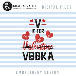 May include: Embroidery design featuring the text "V is for Valentine Vodka" with a crossed-out "Valentine" and three red broken hearts.