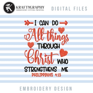 May include: Embroidery design featuring the quote "I can do all things through Christ who strengthens me" with hearts and the scripture reference Philippians 4:15.