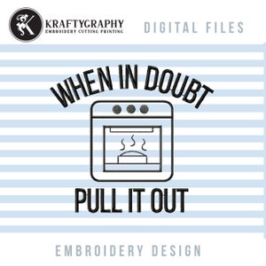 May include: Black and white embroidery design with the text "When in doubt, pull it out" and an illustration of an oven with steam coming out of it.