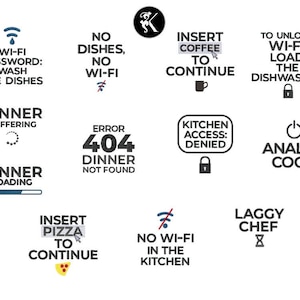 May include: A series of humorous text-based graphics with a tech and kitchen theme. Phrases include "Wi-Fi Password: Wash the Dishes," "Insert Coffee to Continue," and "Dinner Not Found," all in a clean, modern font.