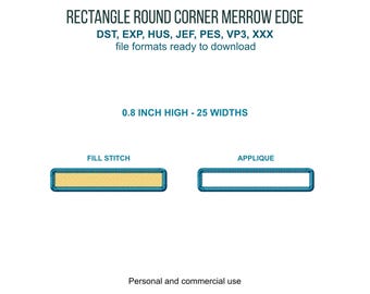 May include: An image showing two rectangular embroidery designs with rounded corners and merrow edges. The designs are labeled "Fill Stitch" and "Applique". The text "0.8 INCH HIGH - 25 WIDTHS" is displayed. The image also includes the text "RECTANGLE ROUND CORNER MERROW EDGE" and file format information.