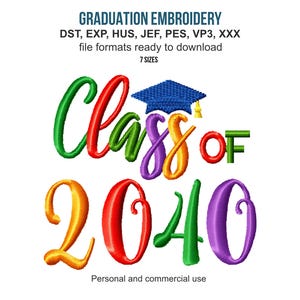 May include: A digital embroidery design featuring the text Class of 2040 in colorful, stylized script letters. A blue graduation cap sits atop the word Class. The text reads Graduation Embroidery, DST, EXP, HUS, JEF, PES, VP3, XXX, 7 sizes.