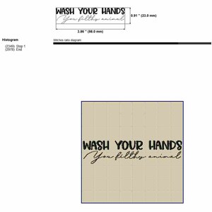 May include: A black and white embroidery design of the text "Wash your hands you filthy animal" on a beige background. The design is 3.86 inches wide and 0.91 inches tall.