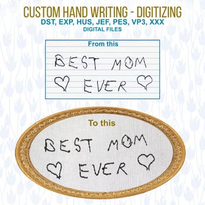 May include: Image showcasing custom handwriting digitization. The text "BEST MOM EVER" is displayed in handwritten form on a lined paper and embroidered on an oval-shaped fabric with a gold frame. The image also includes the text "CUSTOM HAND WRITING - DIGITIZING" and file formats.