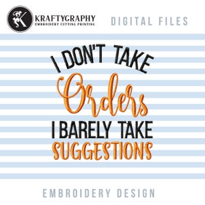 May include: Embroidery design featuring the text "I don't take orders I barely take suggestions" in black and orange lettering.