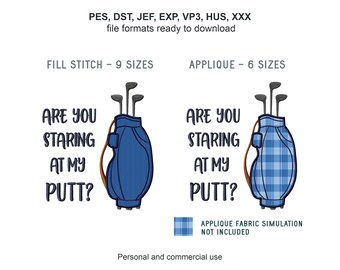 May include: Embroidered design of a golf bag with golf clubs and the text "Are you staring at my putt?" Available in fill stitch and applique formats.