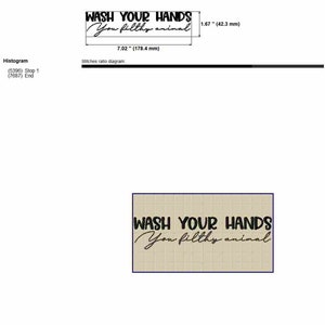 May include: A black and white embroidery design for a sign that reads "Wash your hands you filthy animal". The design is 7.02 inches wide and 1.67 inches tall.