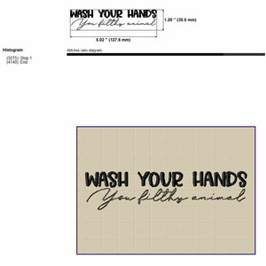 May include: Black and white embroidery design of the text "Wash your hands you filthy animal" on a beige background. The design measures 5.02 inches by 1.20 inches.