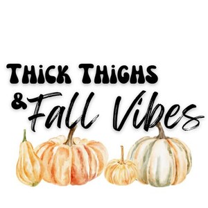 Thick Thighs & Fall Vibes Pumpkins