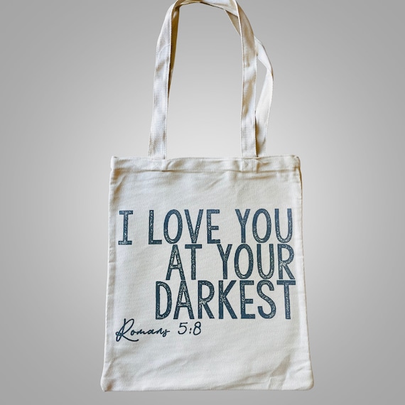 I Loved you At Your Darkest Tote Bag I Loved you At Your Darkest Tote Bag