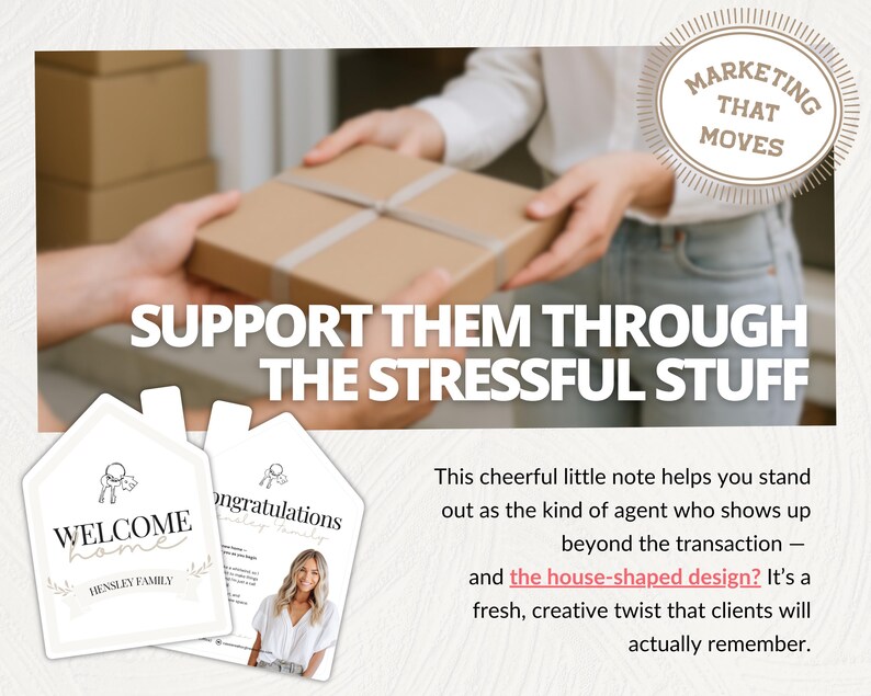 May include: Image features a person handing a wrapped package. Below, two house-shaped cards read "Welcome Home" and "Congratulations." Text on the image says "Support Them Through The Stressful Stuff" and "Marketing That Moves."
