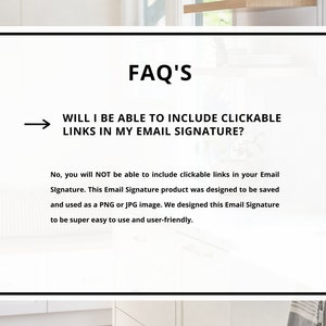 May include: A white background with black text that reads "FAQ'S" and "WILL I BE ABLE TO INCLUDE CLICKABLE LINKS IN MY EMAIL SIGNATURE?"  The text below explains that clickable links are not supported in the email signature product.