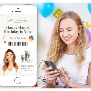 May include: A smartphone displaying a digital birthday card with a barcode and a message that says "Coffee is on me today. Happy Happy Birthday to You. Scan at Starbucks." The card also features a photo of a woman and a Starbucks logo.