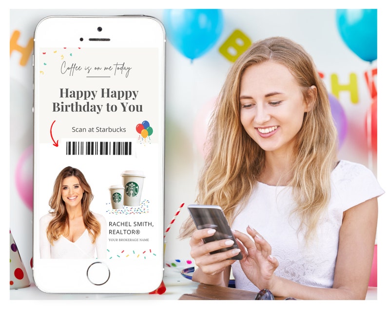 May include: A smartphone displaying a digital birthday card with a barcode and a message that says "Coffee is on me today. Happy Happy Birthday to You. Scan at Starbucks." The card also features a photo of a woman and a Starbucks logo.