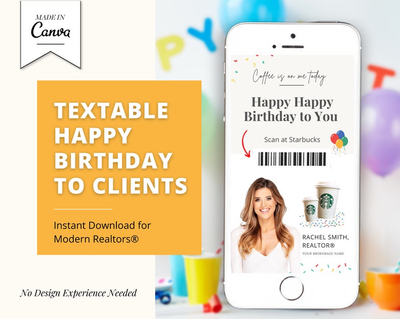 May include: A smartphone mockup showing a digital birthday card with a Starbucks gift card. The card says "Coffee is on me today. Happy Happy Birthday to You. Scan at Starbucks." The card also includes a barcode and a space for the realtor's name and brokerage.