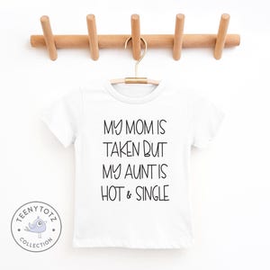 Funny Aunt Baby Shirt | My Mom Is Taken But My Aunt Is Hot Toddler Shirt, Cute Aunt Baby Shirt