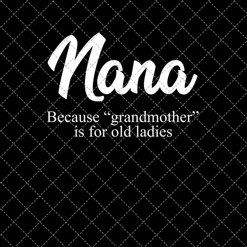 Nana Because Grandmother Is For Old Ladies Png Download,Mother/'s Day Png Printable,Png File,Digital Print Design,DIGITAL DOWNLOAD
