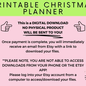 May include: A pink and green digital download announcement for a printable Christmas planner. The text reads "This is a digital download, no physical product will be sent to you!" and "Please note, you are not able to access downloads from your phone or the Etsy app! Please log into your Etsy account from a computer to access/download your files."