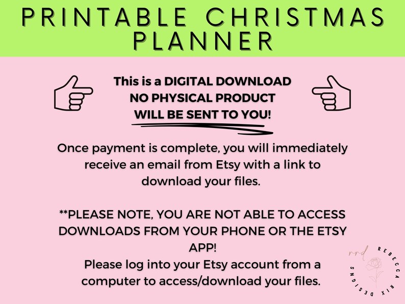 May include: A pink and green digital download announcement for a printable Christmas planner. The text reads "This is a digital download, no physical product will be sent to you!" and "Please note, you are not able to access downloads from your phone or the Etsy app! Please log into your Etsy account from a computer to access/download your files."