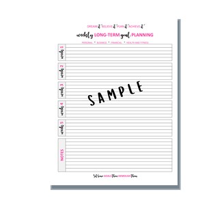 May include: A black and white printable planner with the text "DREAM it BELIEVE it PLAN it ACHIEVE it" and "weekly LONG-TERM goal PLANNING". The planner is divided into five sections labeled "week 1", "week 2", "week 3", "week 4", and "week 5". Each section has lines for writing. The planner also has a section labeled "NOTES" with lines for writing. The planner has the text "SAMPLE" in the middle of the page.