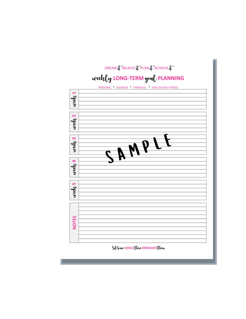 May include: A black and white printable planner with the text "DREAM it BELIEVE it PLAN it ACHIEVE it" and "weekly LONG-TERM goal PLANNING". The planner is divided into five sections labeled "week 1", "week 2", "week 3", "week 4", and "week 5". Each section has lines for writing. The planner also has a section labeled "NOTES" with lines for writing. The planner has the text "SAMPLE" in the middle of the page.