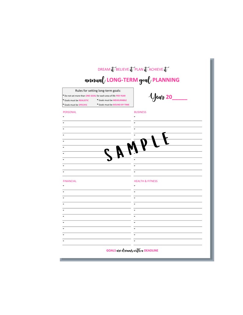 May include: A black and white printable planner page with the title "annual LONG-TERM goal PLANNING". The page is divided into sections for personal, business, financial, and health & fitness goals. The page includes the text "DREAM it BELIEVE it PLAN it ACHIEVE it" and "GOALS are dreams with a DEADLINE".