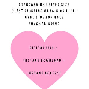 May include: A pink heart-shaped graphic with the text "8.5" x 11" STANDARD US LETTER SIZE 0.75" PRINTING MARGIN ON LEFT-HAND SIDE FOR HOLE PUNCH/BINDING DIGITAL FILE = INSTANT DOWNLOAD = INSTANT ACCESS!"