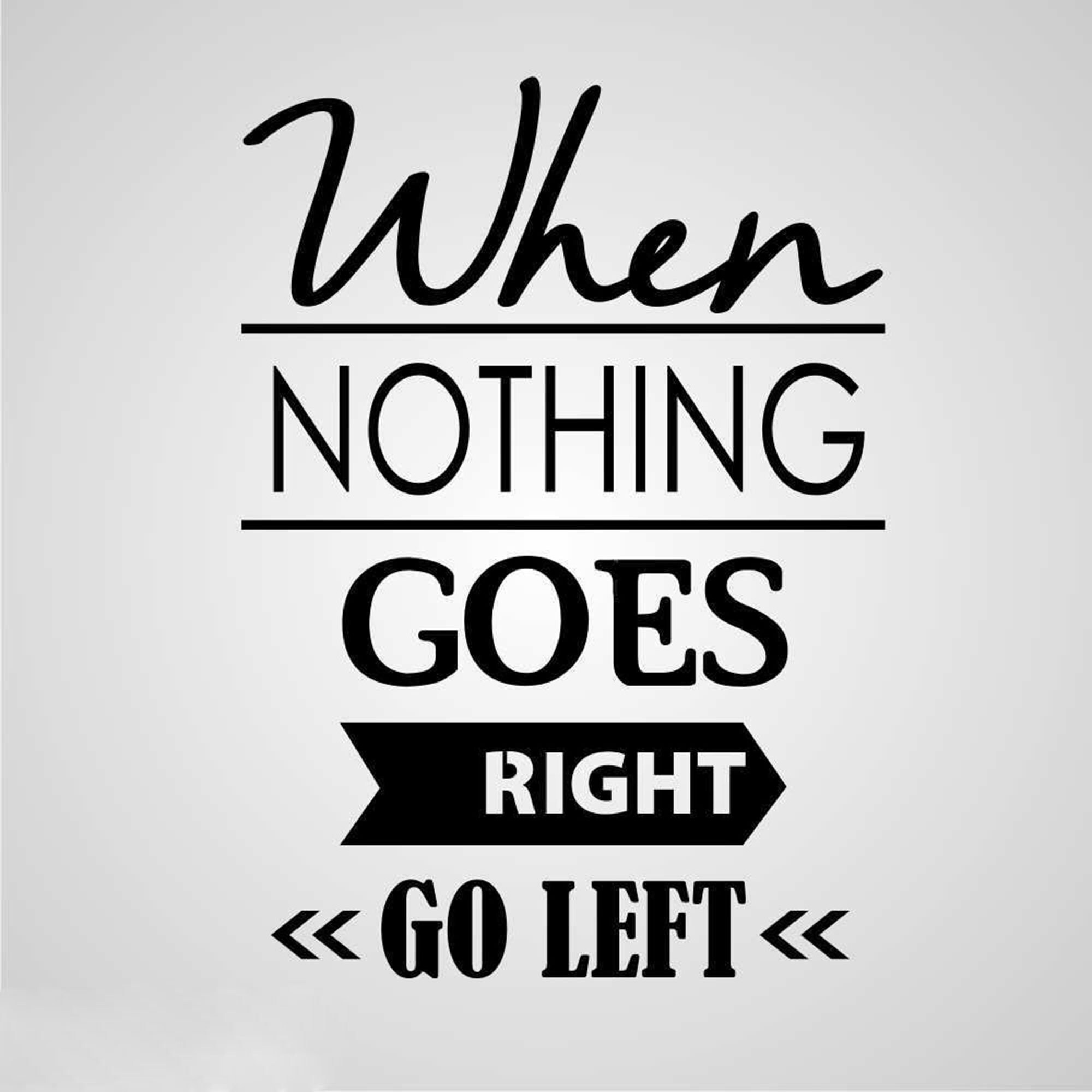When Nothing Goes Right Go Left Quote When Nothing Goes Right Go Left Quote Reusable Stencil Sizes | Etsy