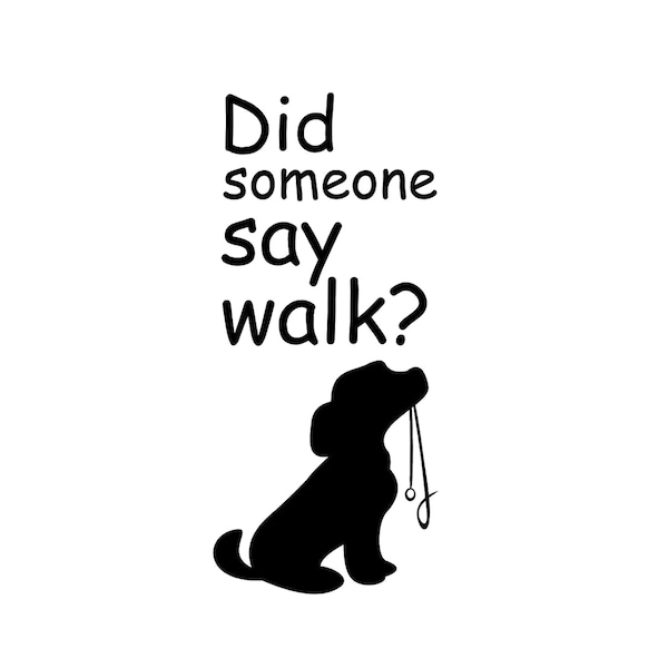 Did Someone Say Walk? Quote Reusable Stencil Sizes A5 A4 A3 Dog Shabby Craft Art Painting Wall / N84