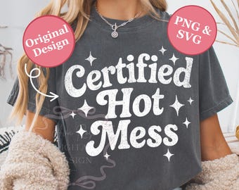 Certified Hot Mess Snarky PNG SVG, Funny Sarcastic Shirt Design, Retro Humor Design, Sassy Png, Trendy Valentines Sublimation, Womens Shirt