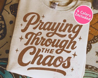 Praying Through The Chaos Trendy Jesus PNG SVG, Retro Christian Png, Popular Faith Shirt Design, Distressed Everyday Christian Sublimation