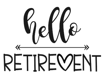 hello retirement, retirement quote, retirement svg