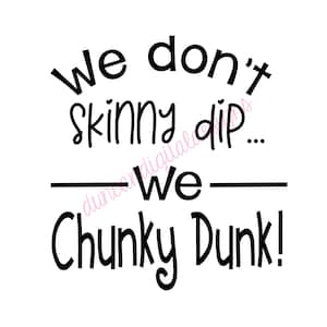 We Don&#39;t Skinny Dip, Lake Bucket, Lake Sign, Chunky Dunk