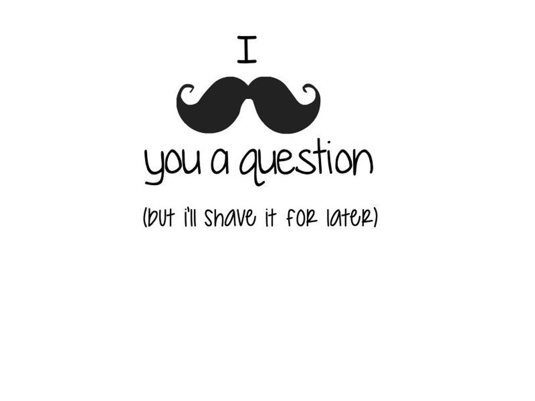 What Does I Moustache You A Question Mean I Mustache You a Question SVG, T Shirt SVG, Funny Quotes, T Shirt