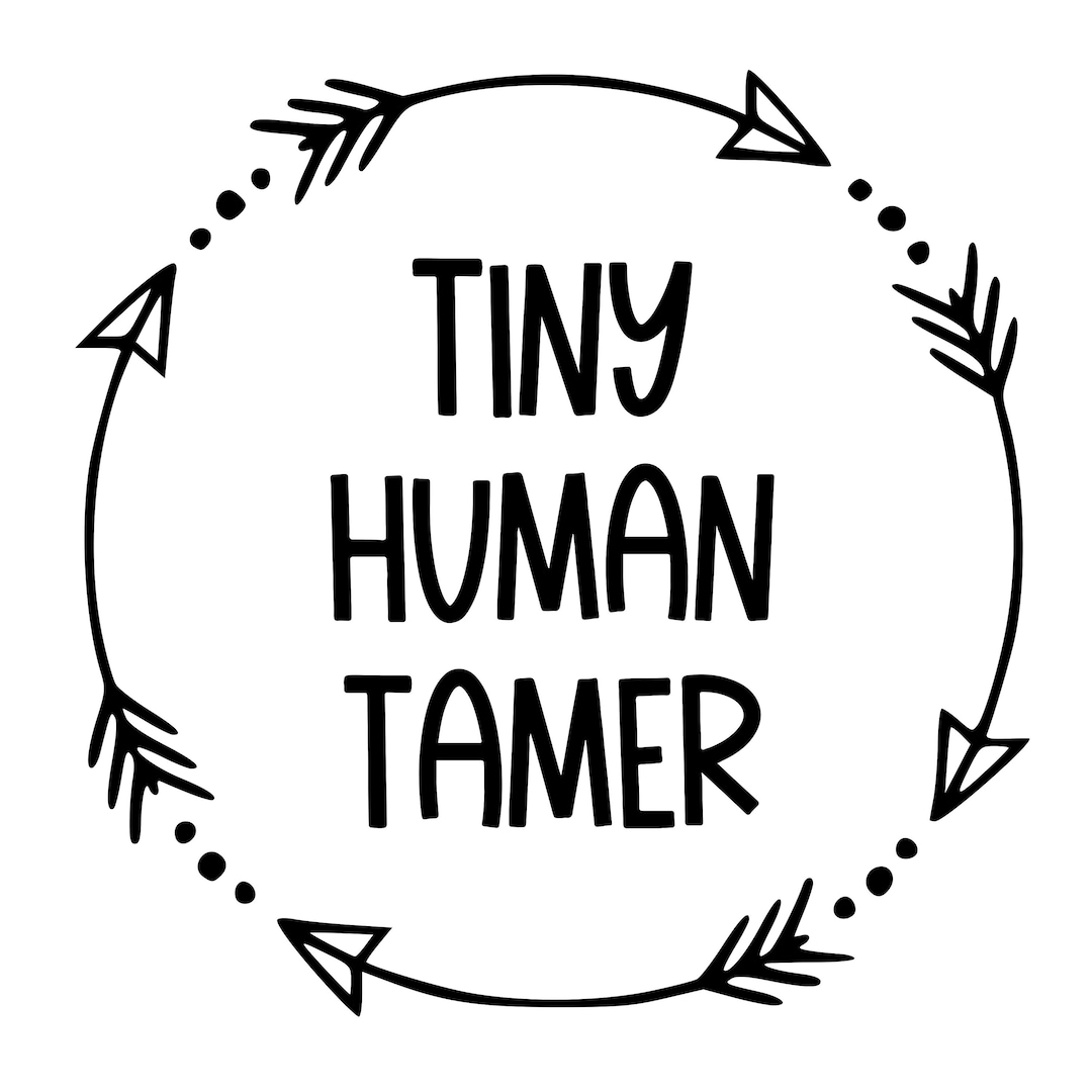 Tiny Human Tamer SVG, Teaching Quotes, Inspirational Quotes