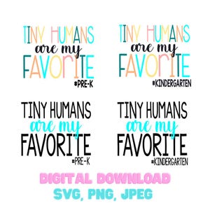 May include: Four digital download designs with the text "TINY HUMANS are my FAVORITE" in various color schemes. Two designs say "#PRE-K" and two say "#KINDERGARTEN". The bottom text reads "DIGITAL DOWNLOAD SVG, PNG, JPEG".